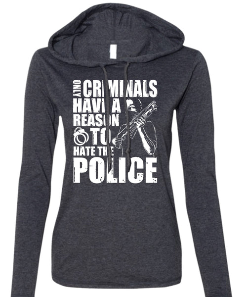Reason To Hate The Police T Shirt, Being A Police T Shirt (Anvil Ladies Ringspun Hooded)