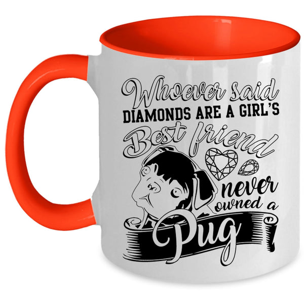 Owned A Pug Coffee Mug, Diamonds Are A Girls Best Friend Accent Mug