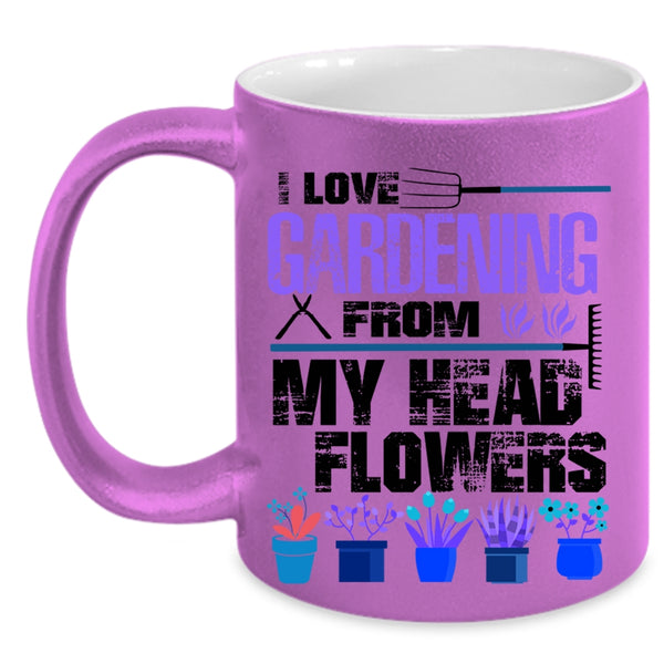 Cute Coffee Mug, I Love Gardening From My Head Flowers Accent Mug