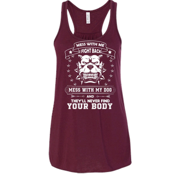 Mess With My Dog And They'll Never Find Your Body Shirt, Cool Pitbull Shirt