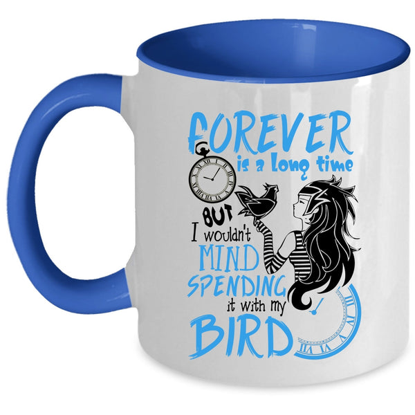 It With My Bird Coffee Mug, I Wouldn't Mind Spending Accent Mug