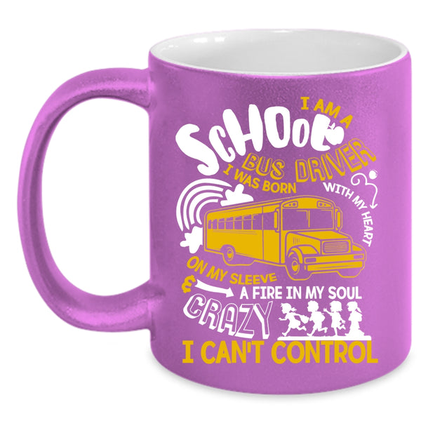 I Am A School Bus Driver Coffee Mug, I Was Born With My Heart Coffee Cup