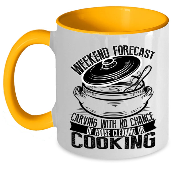 With No Chance Of House Cleaning Or Cooking Coffee Mug, Weekend Forecast Carving Accent Mug