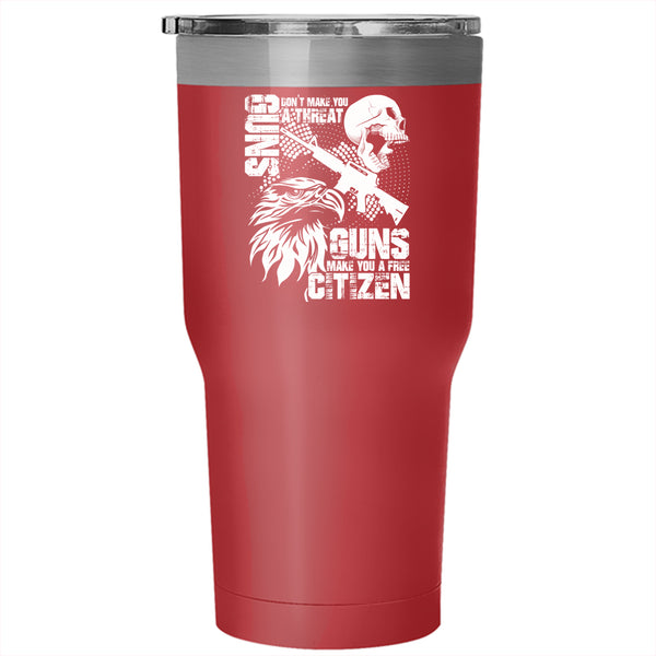 Gun Don't Make You A Threat Tumbler 30 oz Stainless Steel, Guns Make You A Free Citizen Travel Mug
