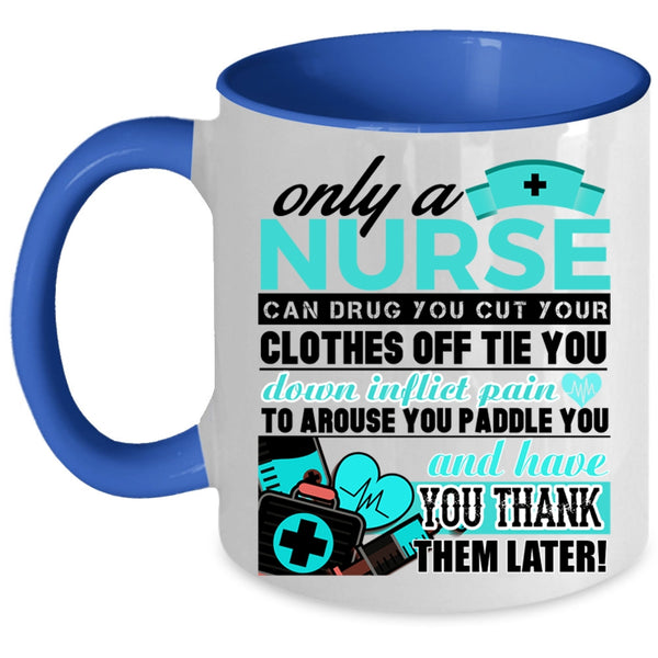 Best Nurse Ever Coffee Mug, Only A Nurse Can Drug Accent Mug