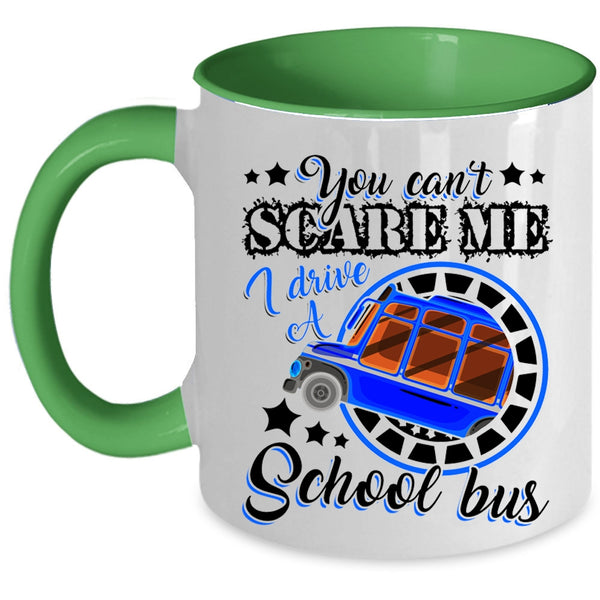 I Drive A School Bus Coffee Mug, You Can't Scare Me Accent Mug