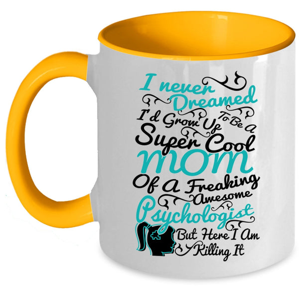 Cool Mom Coffee Mug, I'd Grow Up To Be A Mom Of A Psychologist Accent Mug
