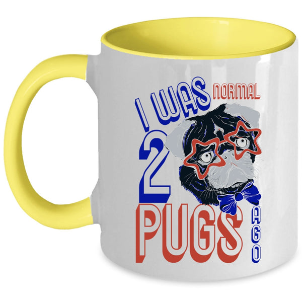 Cool Pugs Coffee Mug, I Was Normal 2 Pugs Ago Accent Mug
