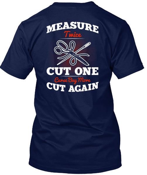 Measure Twice Cut One T Shirt, Cut Again T Shirt