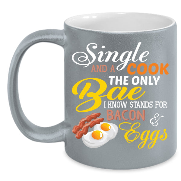 Single And A Cook The Only Bae Coffee Mug, I Know Stands For Bacon And Eggs Coffee Cup