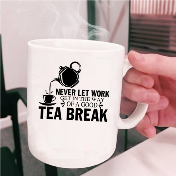 Funny Gift For Tea Drinker Coffee Mug, Good Tea Break Cup