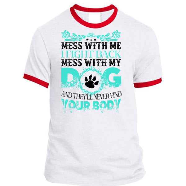 I Fight Back Mess With My Dog T Shirt, I Love Dogs T Shirt, Favorite T Shirt