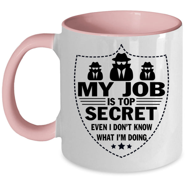 I Don't Know What I'm Doing Coffee Mug, My Job Is Top Secret Accent Mug