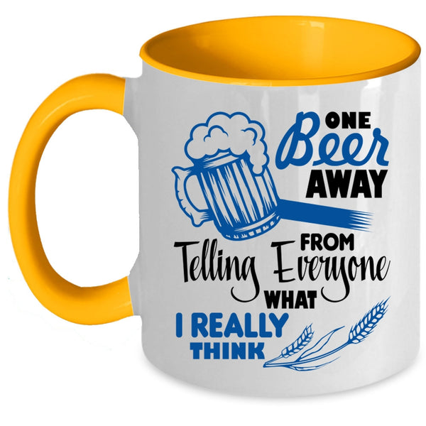 Funny Beer Drinker Coffee Mug, One Beer Away From Telling Everyone Accent Mug