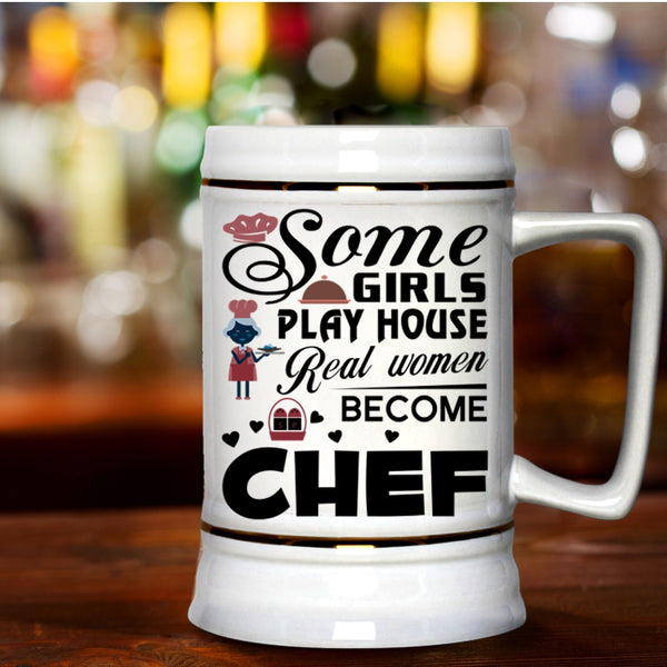 Real Women Become Chef Beer Stein 22oz, Some Girls Play House Beer Mug