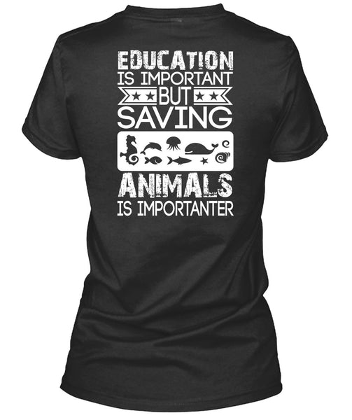 Education Is Important T Shirt, Saving Animals Is Importanter T Shirt