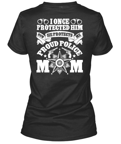 I Once Protected Him T Shirt, Proud Police Mom T Shirt