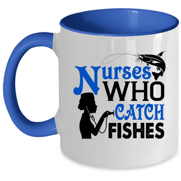 Nurses Who Catch Fishes Cup, Best Gift For Nurses Mug
