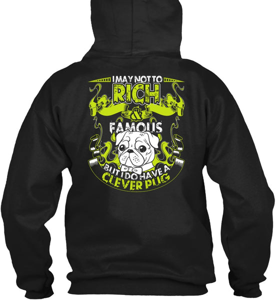 I May Not To Rich Famous T Shirt, I Do Have A Clever Pug T Shirt
