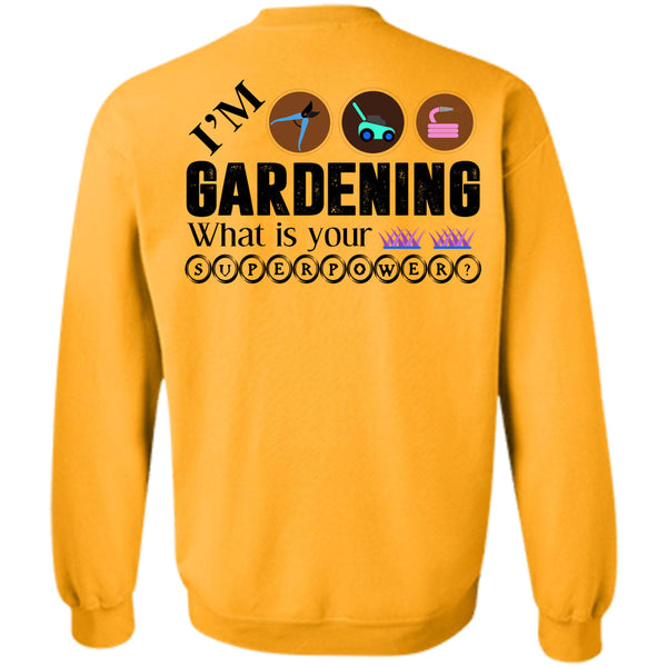 Being A Gardener T Shirt, I'm Gardening Sweatshirt