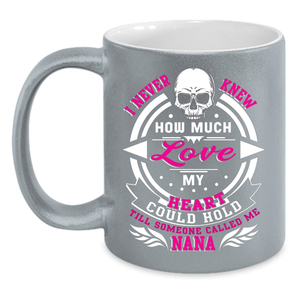 I Never Knew How Much Love My Heart Coffee Mug, Someone Called Me Nana Coffee Cup