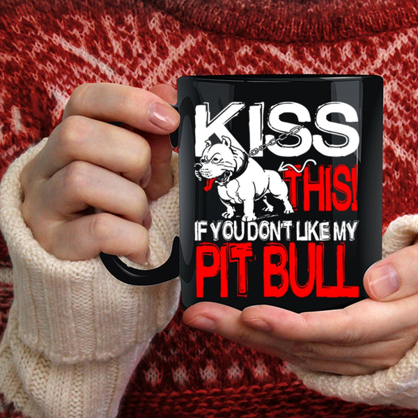 Kiss This If You Don't Like My Pit Bull Coffee Mug, Funny Pitbull Lovers Coffee Cup