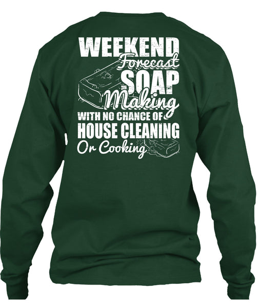 Weekend Forecast Soap Making T Shirt, House Cleaning T Shirt
