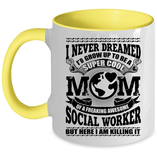Cool Social Worker Coffee Mug, I'd Grow Up To Be A Mom Of A Social Worker Accent Mug