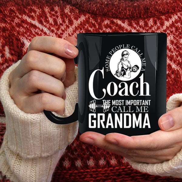 Some People Call Me A Coach Coffee Mug, The Most Important Call Me Grandma Coffee Cup
