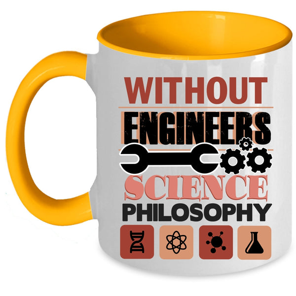 Science Philosophy Coffee Mug, Without Engineers Accent Mug