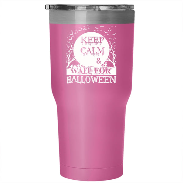 Keep Calm And Wait For Halloween Tumbler 30 oz Stainless Steel, Funny Halloween Travel Mug