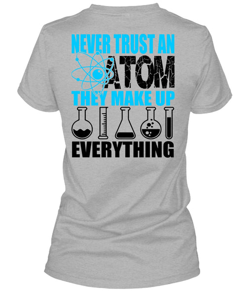 Never Trust An Atom T Shirt, I Love Scientist T Shirt