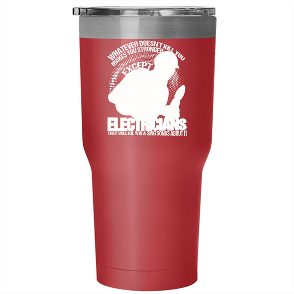 Makes You Stronger Except Electricians Tumbler 30 oz Stainless Steel, Awesome Electricians Travel Mug