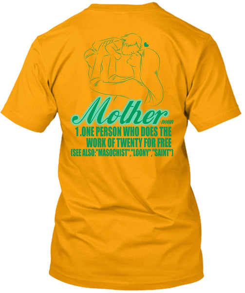 Mother One Person Who Does The Work T Shirt, I Love Mom T Shirt