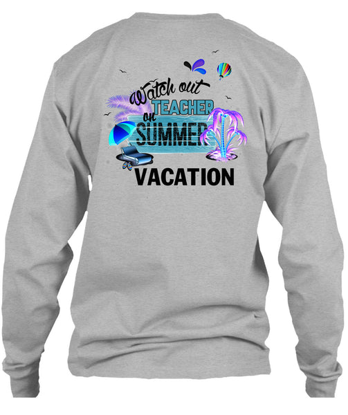 Watch Out Teacher On Summer Vacation T Shirt, I Love Teacher T Shirt