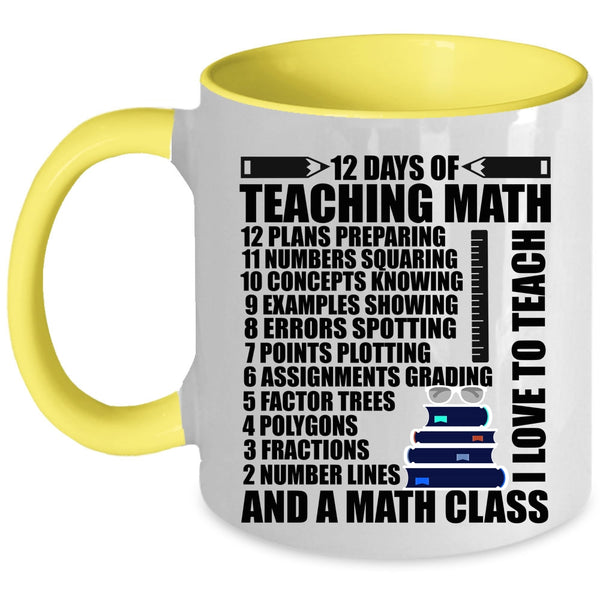 I Love To Teach And A Math Class Coffee Mug, 12 Days Of Teaching Math Accent Mug