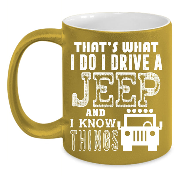 I Do I Drive A Jeep Coffee Mug, I Know Things Coffee Cup