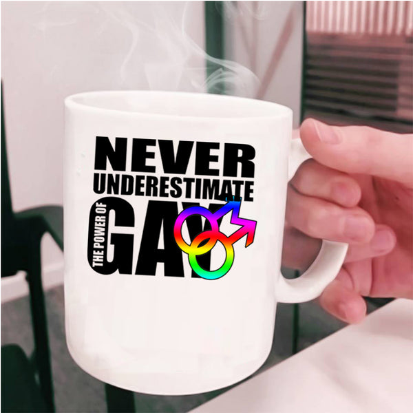 Cool Gay Coffee Mug, Never Underestimate The Power Of Gay Cup