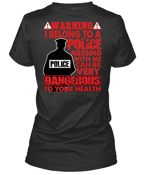 I Belong To A Police T Shirt, Dangerous To Your Health T Shirt