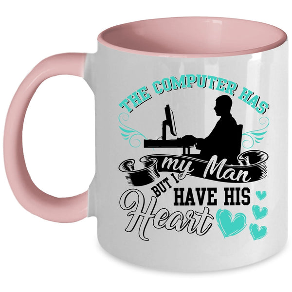 I Have His Heart Coffee Mug, The Computer Has My Man Accent Mug