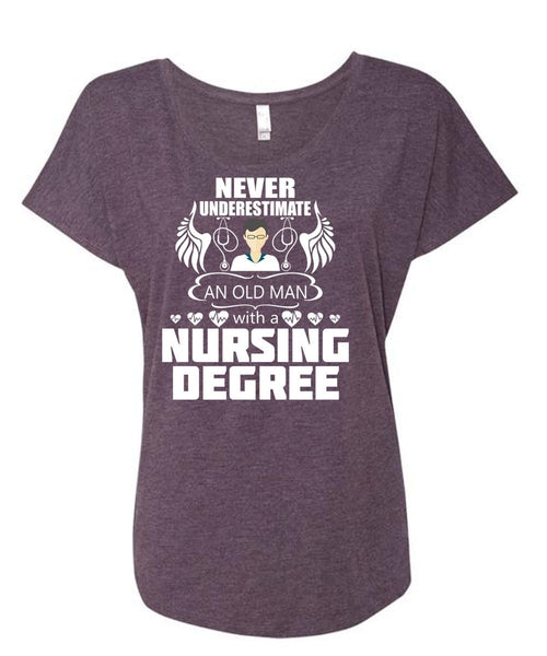 Never Underestimate An Old Man With A Nursing Degree T Shirt, Education T Shirt (Ladies' Triblend Dolman Sleeve)