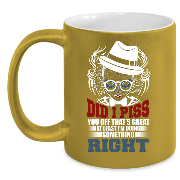 I'm Doing Something Right Coffee Mug, Funny Coffee Cup