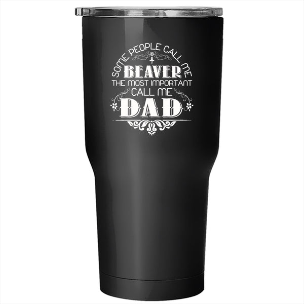 Call Me Beaver Tumbler 30 oz Stainless Steel, The Most Important Call Me Dad Travel Mug