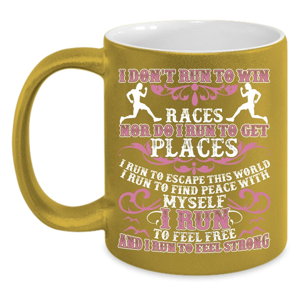 I Don't Run To Win Coffee Mug, I Run To Feel Free I Run To Feel Strong Coffee Cup
