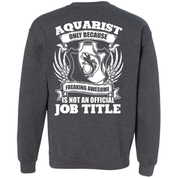 Official Job Title T Shirt, I Love Aquarist Sweatshirt