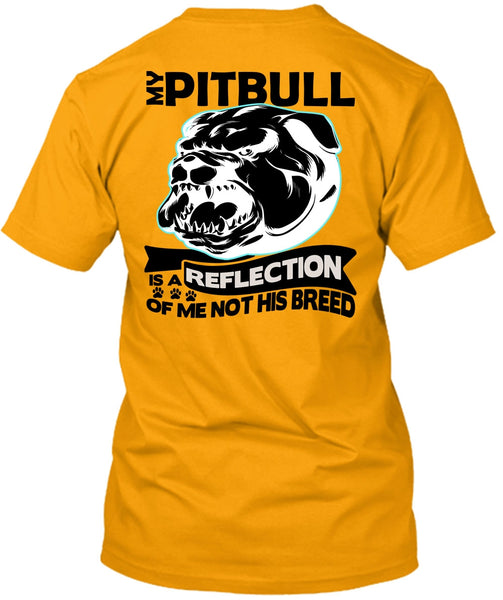 My Pit Bull Is A Reflection T Shirt, I Love Pit Bull T Shirt