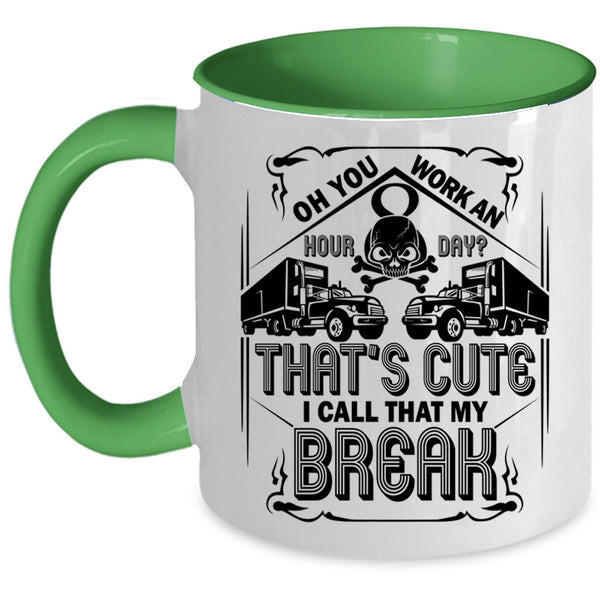 Funny Trucker Coffee Mug, That's Cute I Call That My Break Accent Mug