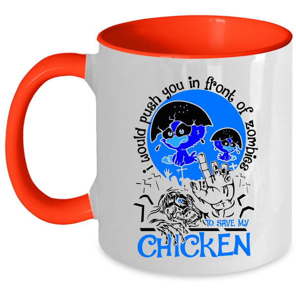 My Chicken Coffee Mug, I Would Push You In Front Of Zombies Accent Mug