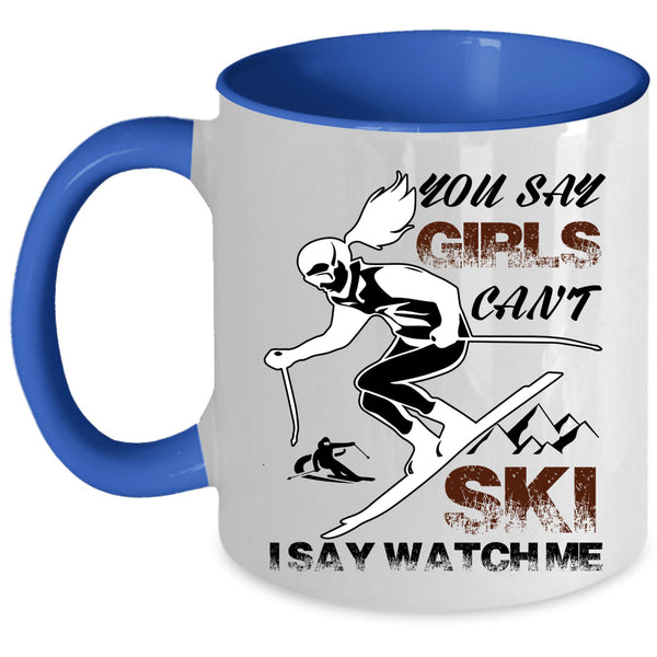 I Say Watch Me Coffee Mug, You Say Girls Can't Ski Accent Mug