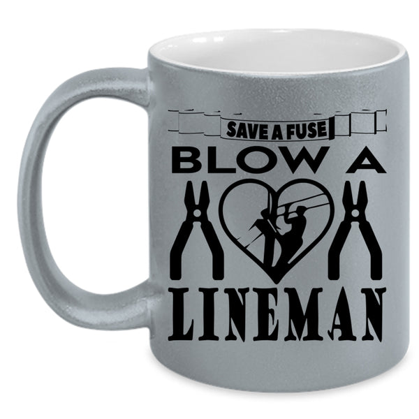 Cute Lineman Coffee Mug, Save A Fuse Blow A Lineman Accent Mug
